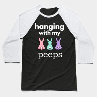 Hanging With My Peeps Easter Baseball T-Shirt